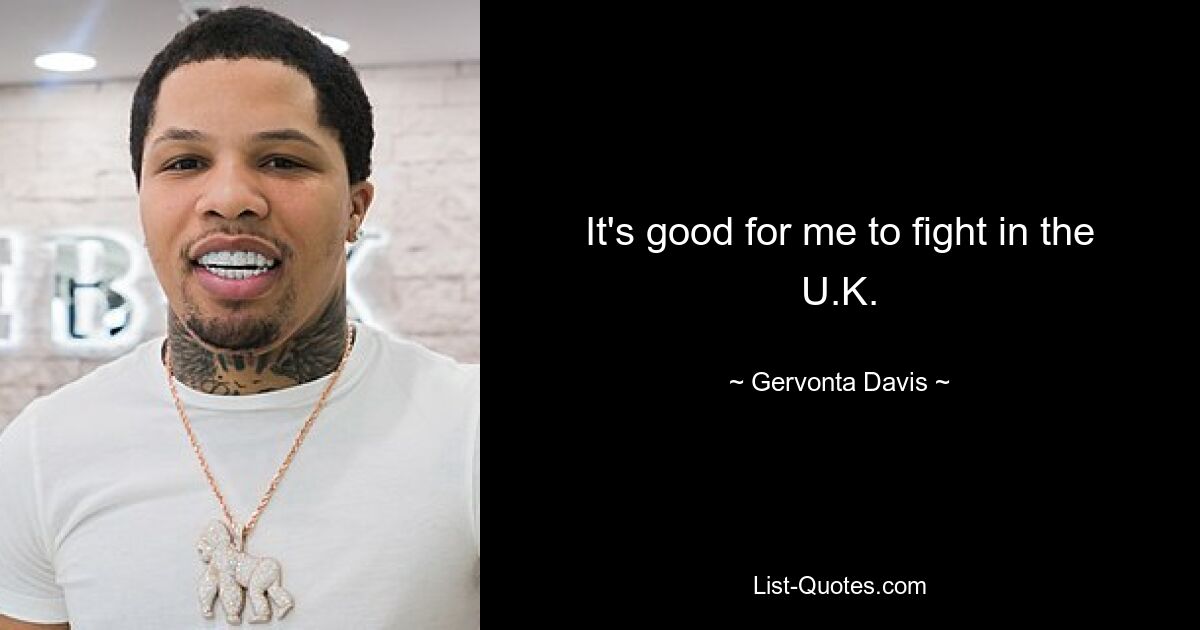 It's good for me to fight in the U.K. — © Gervonta Davis