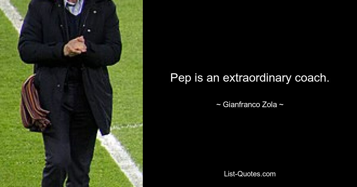 Pep is an extraordinary coach. — © Gianfranco Zola