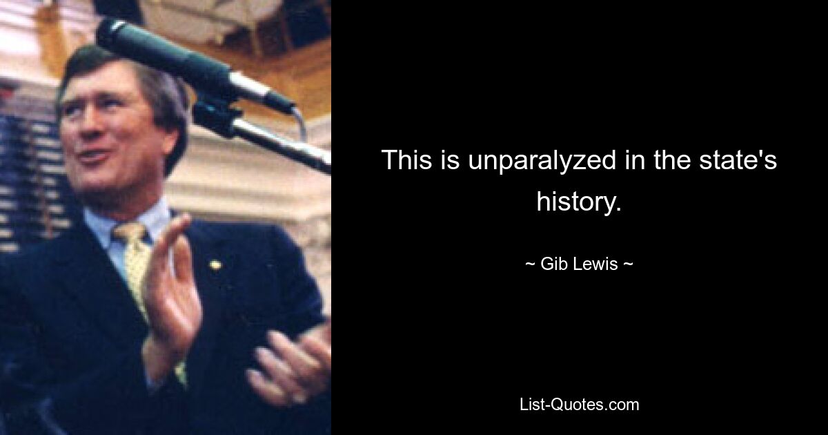 This is unparalyzed in the state's history. — © Gib Lewis