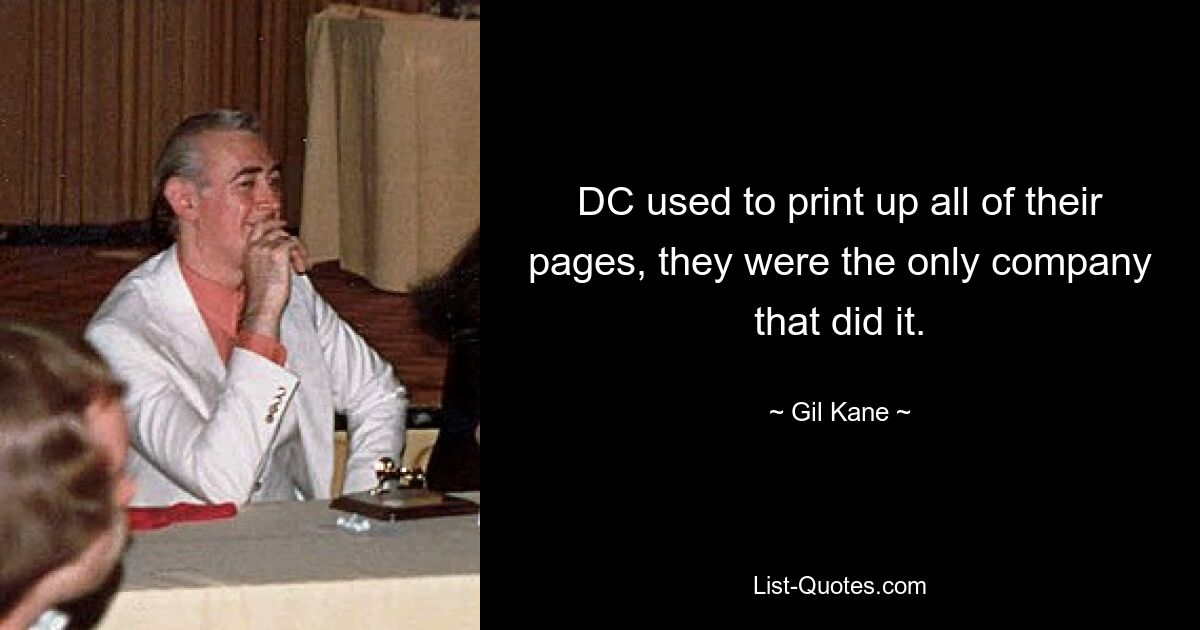 DC used to print up all of their pages, they were the only company that did it. — © Gil Kane