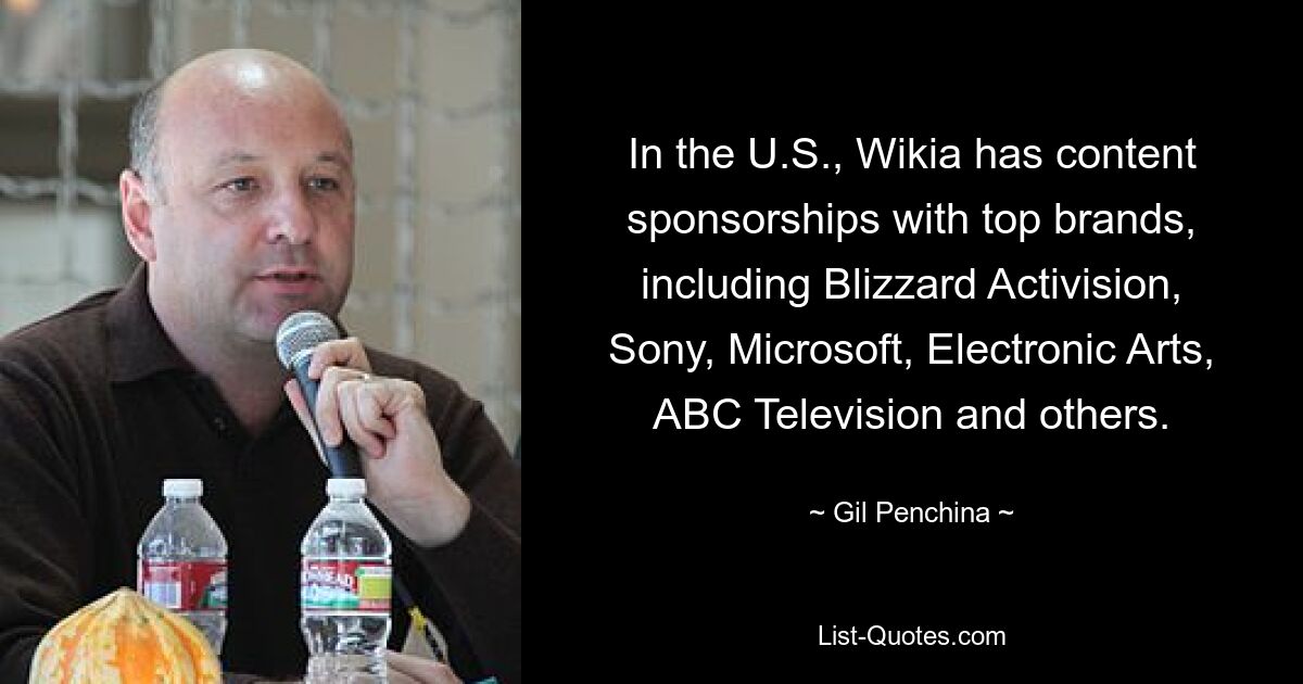 In the U.S., Wikia has content sponsorships with top brands, including Blizzard Activision, Sony, Microsoft, Electronic Arts, ABC Television and others. — © Gil Penchina