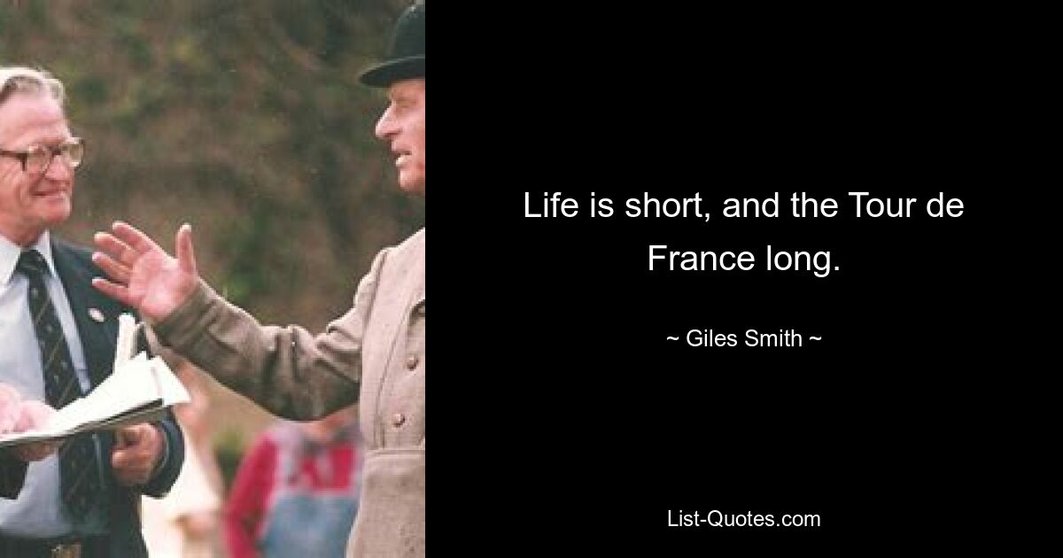 Life is short, and the Tour de France long. — © Giles Smith