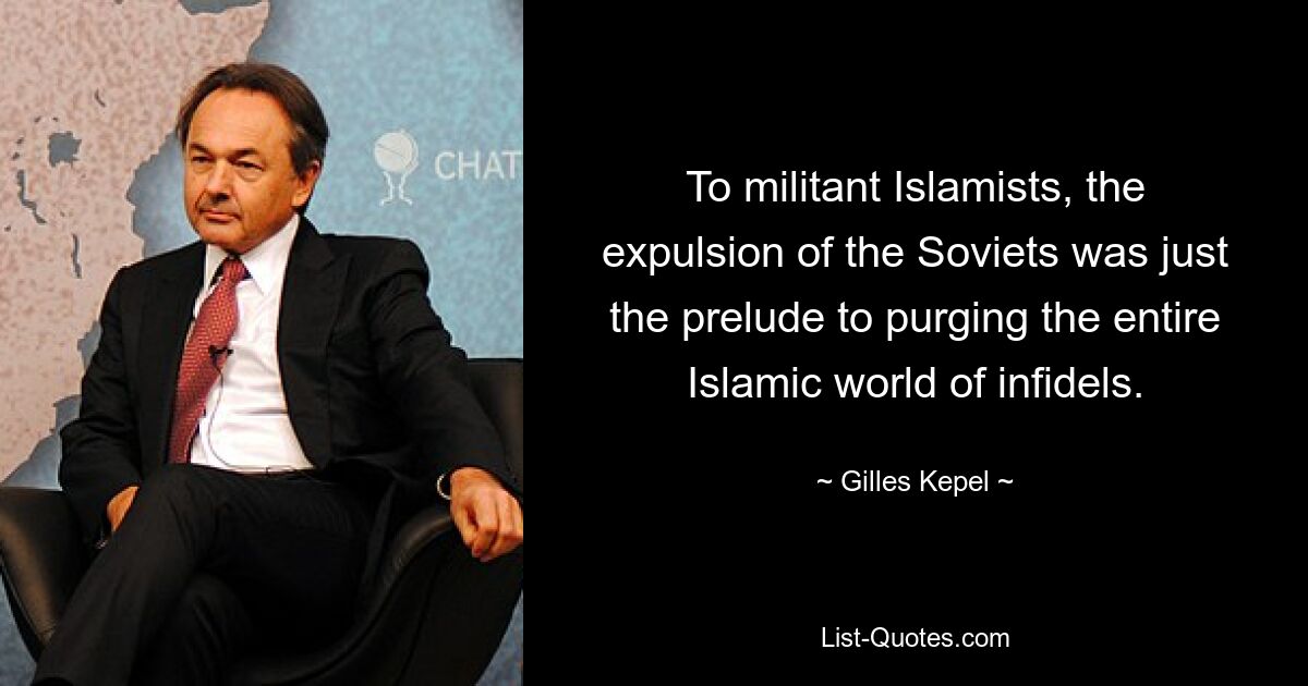 To militant Islamists, the expulsion of the Soviets was just the prelude to purging the entire Islamic world of infidels. — © Gilles Kepel