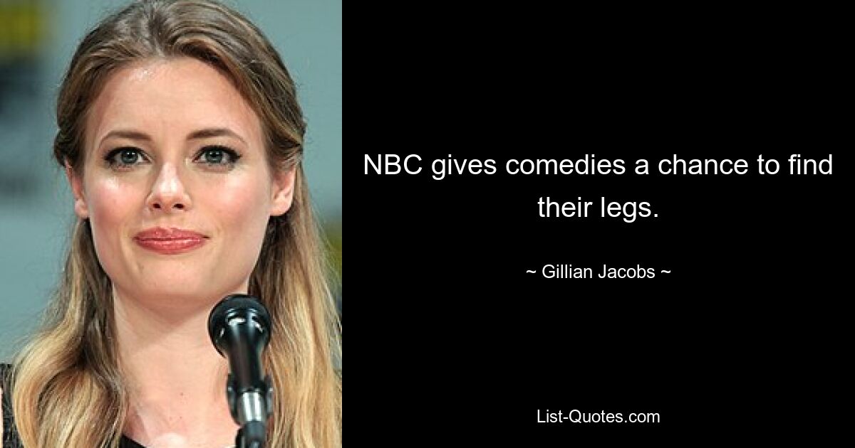 NBC gives comedies a chance to find their legs. — © Gillian Jacobs