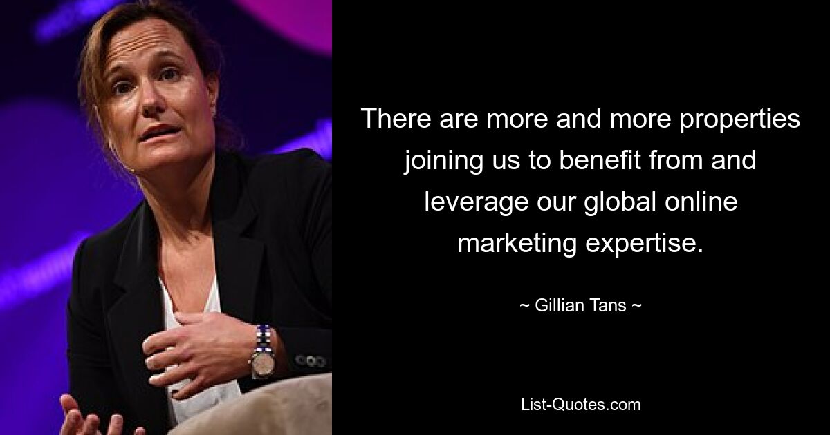 There are more and more properties joining us to benefit from and leverage our global online marketing expertise. — © Gillian Tans