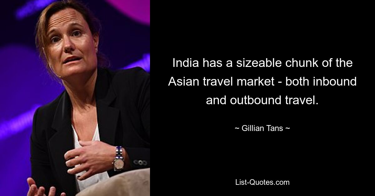 India has a sizeable chunk of the Asian travel market - both inbound and outbound travel. — © Gillian Tans