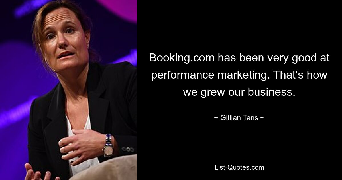 Booking.com has been very good at performance marketing. That's how we grew our business. — © Gillian Tans