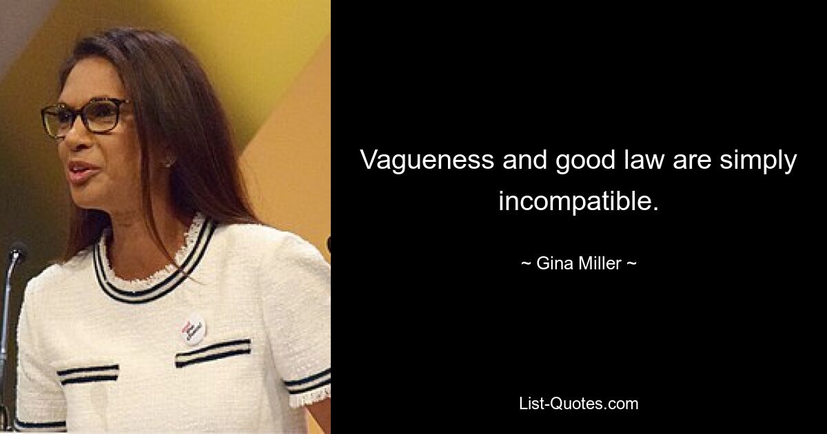 Vagueness and good law are simply incompatible. — © Gina Miller