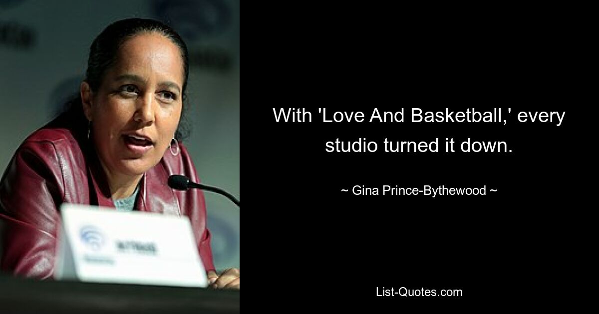 With 'Love And Basketball,' every studio turned it down. — © Gina Prince-Bythewood