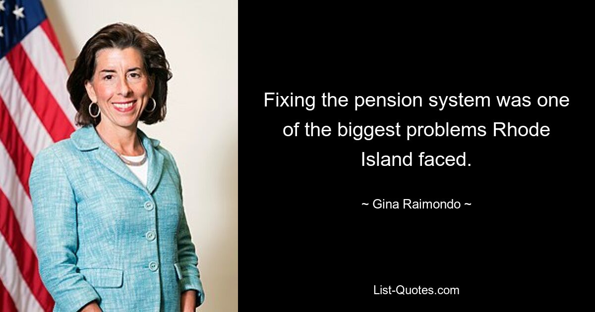 Fixing the pension system was one of the biggest problems Rhode Island faced. — © Gina Raimondo