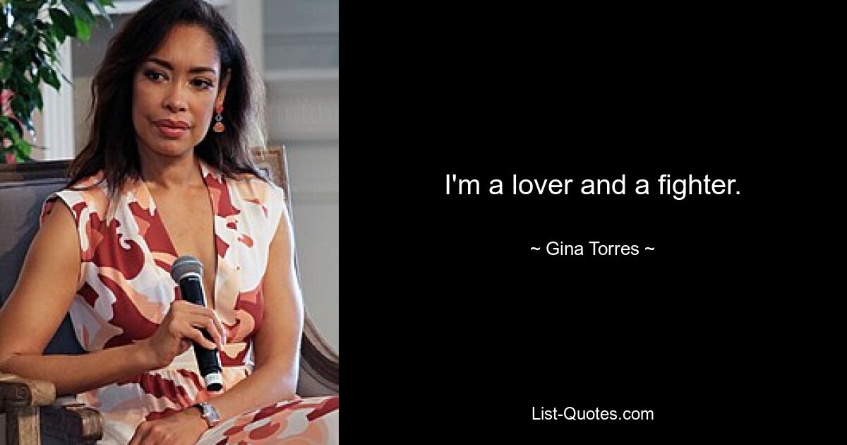 I'm a lover and a fighter. — © Gina Torres