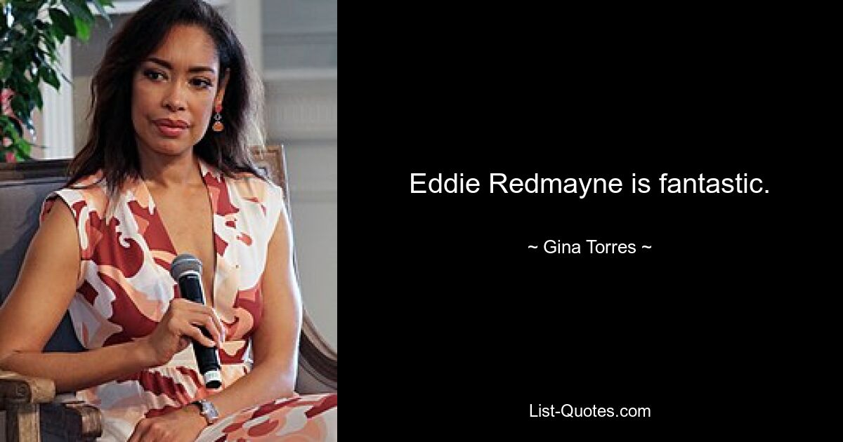 Eddie Redmayne is fantastic. — © Gina Torres