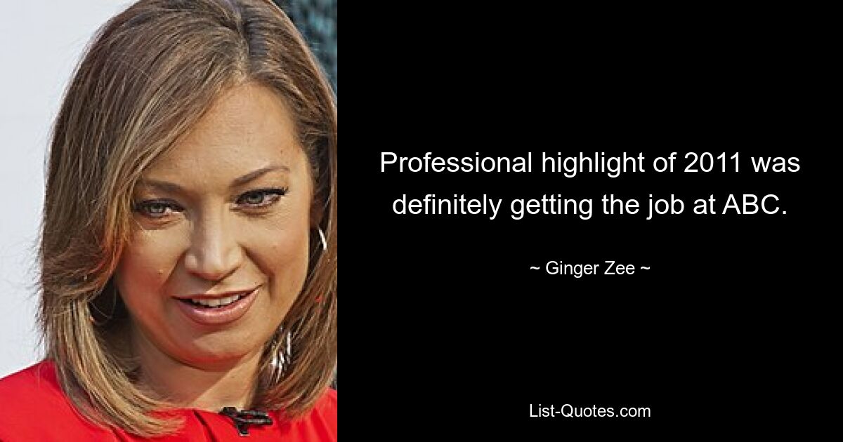 Professional highlight of 2011 was definitely getting the job at ABC. — © Ginger Zee