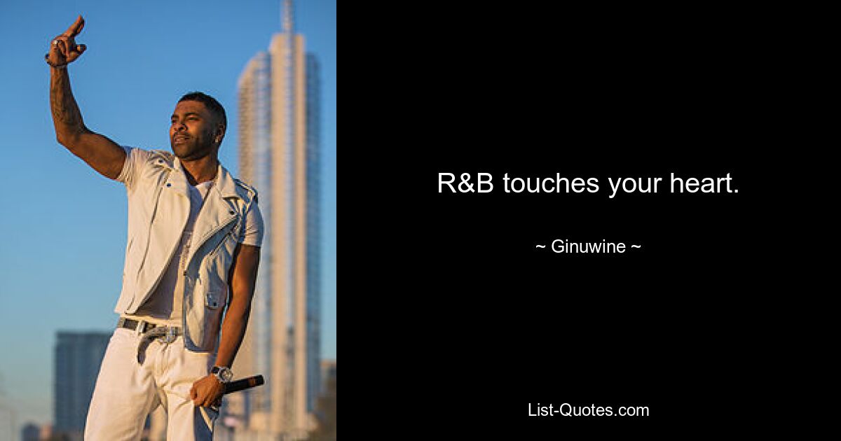 R&B touches your heart. — © Ginuwine