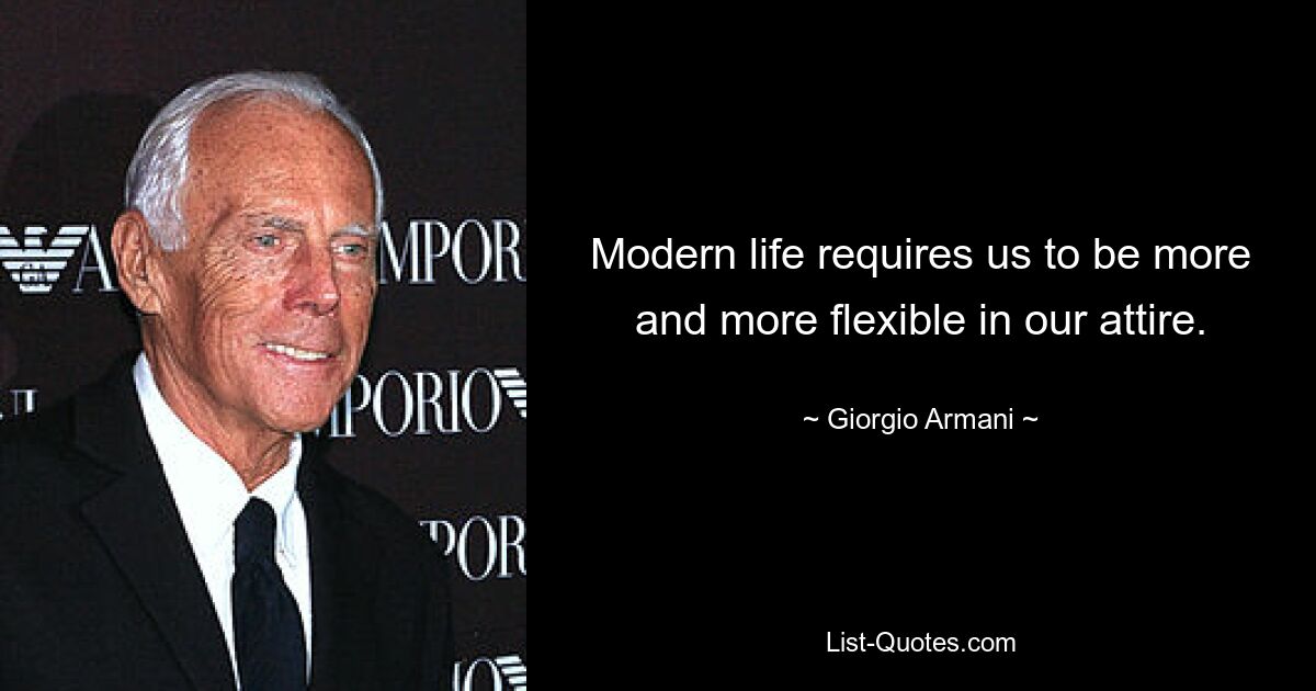 Modern life requires us to be more and more flexible in our attire. — © Giorgio Armani