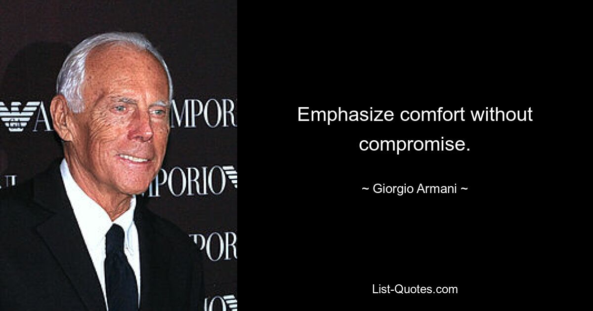 Emphasize comfort without compromise. — © Giorgio Armani