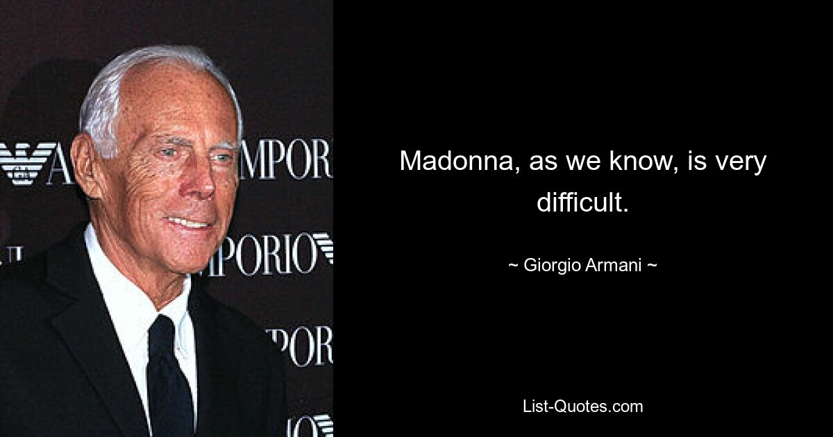 Madonna, as we know, is very difficult. — © Giorgio Armani