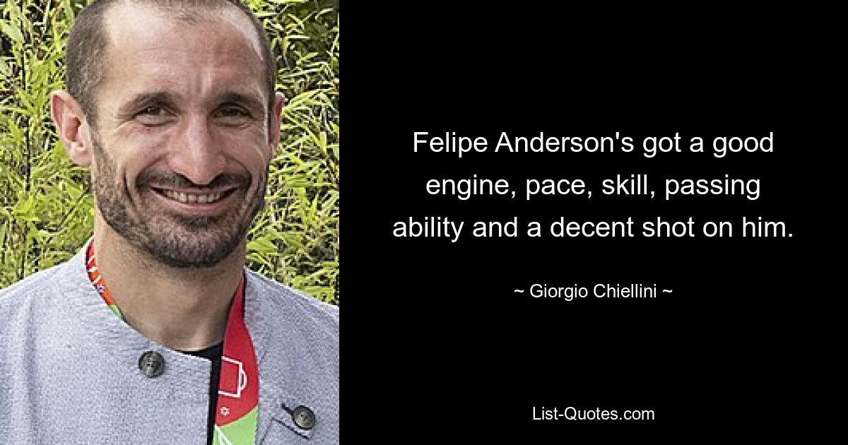 Felipe Anderson's got a good engine, pace, skill, passing ability and a decent shot on him. — © Giorgio Chiellini