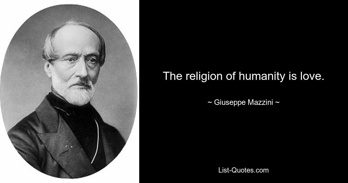 Die Religion der Menschheit ist Liebe. — © Giuseppe Mazzini