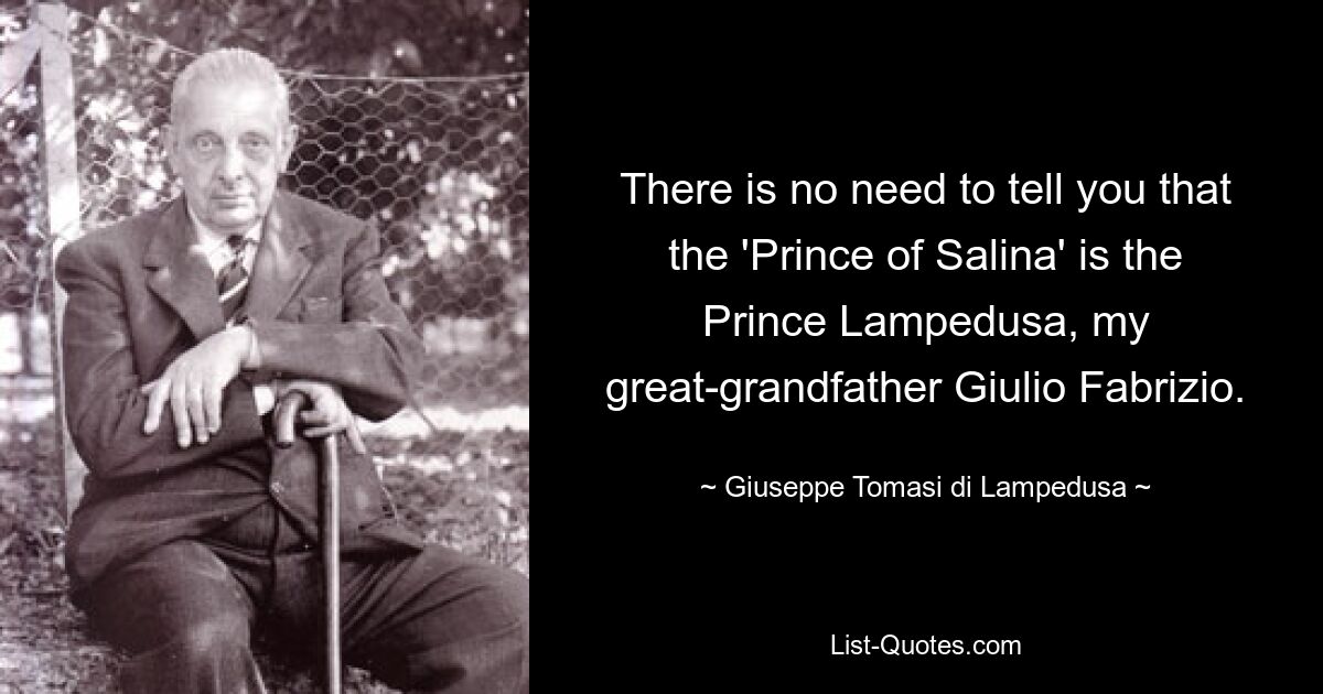 There is no need to tell you that the 'Prince of Salina' is the Prince Lampedusa, my great-grandfather Giulio Fabrizio. — © Giuseppe Tomasi di Lampedusa