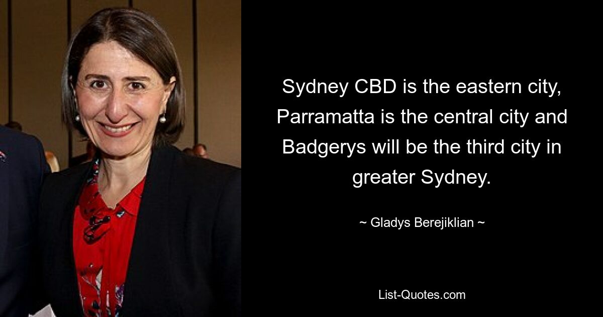 Sydney CBD ist die östliche Stadt, Parramatta ist die zentrale Stadt und Badgerys wird die dritte Stadt im Großraum Sydney sein. — © Gladys Berejiklian