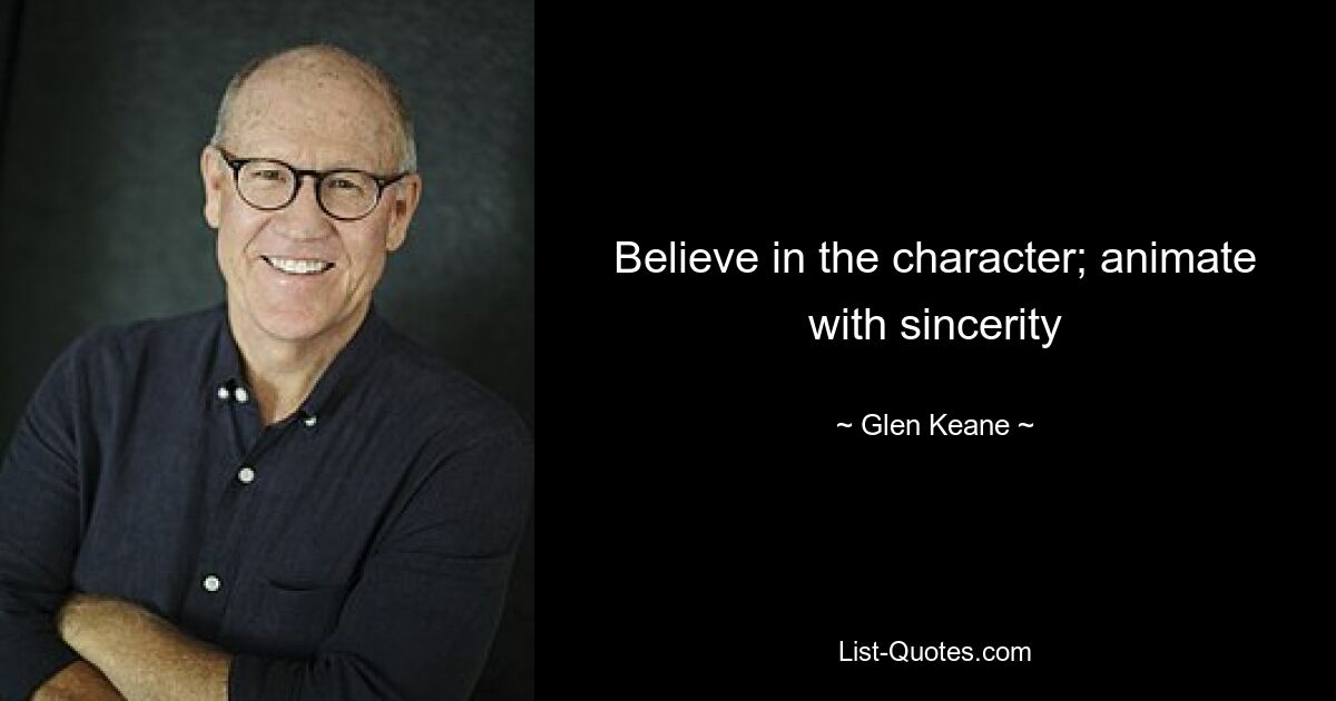 Believe in the character; animate with sincerity — © Glen Keane