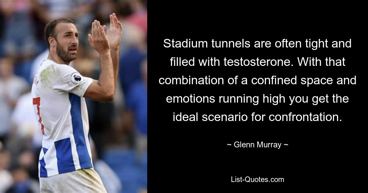 Stadium tunnels are often tight and filled with testosterone. With that combination of a confined space and emotions running high you get the ideal scenario for confrontation. — © Glenn Murray