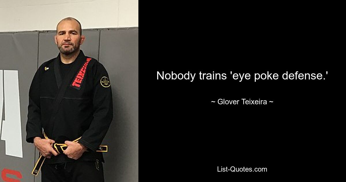 Nobody trains 'eye poke defense.' — © Glover Teixeira