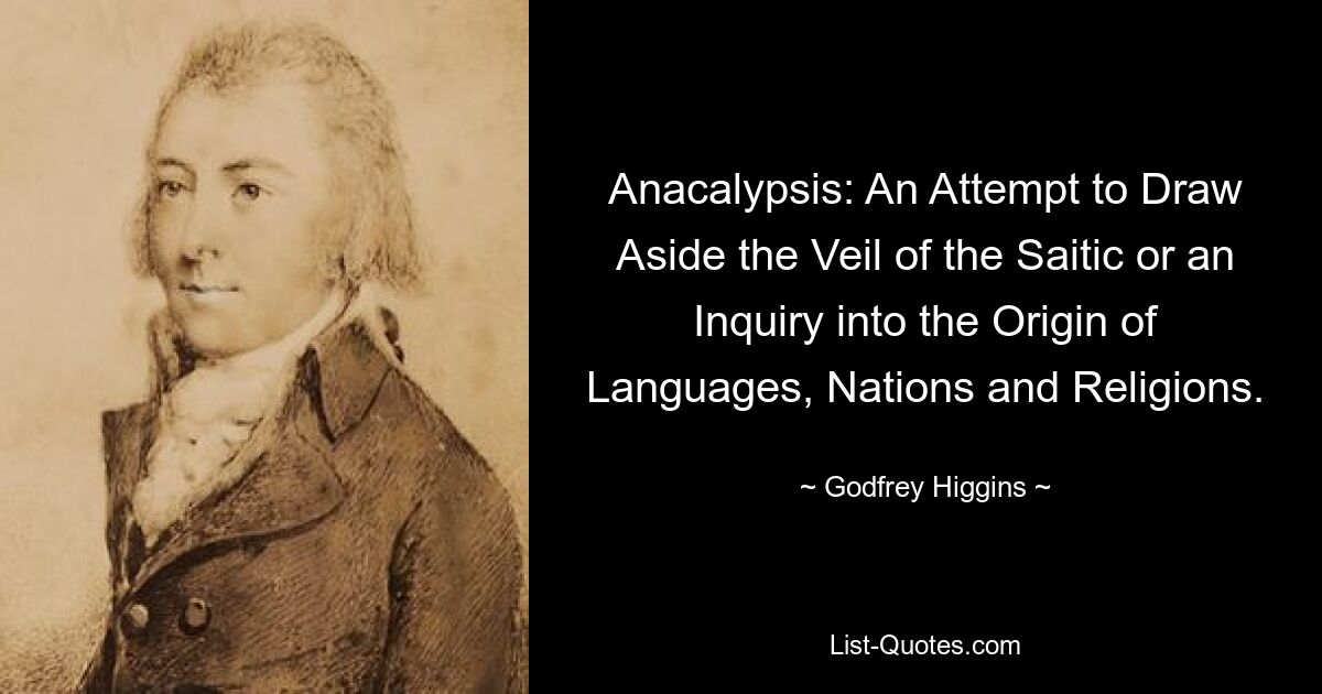 Anacalypsis: An Attempt to Draw Aside the Veil of the Saitic or an Inquiry into the Origin of Languages, Nations and Religions. — © Godfrey Higgins