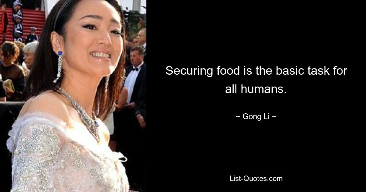 Securing food is the basic task for all humans. — © Gong Li