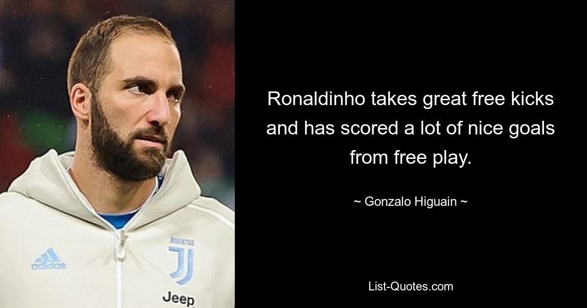 Ronaldinho takes great free kicks and has scored a lot of nice goals from free play. — © Gonzalo Higuain