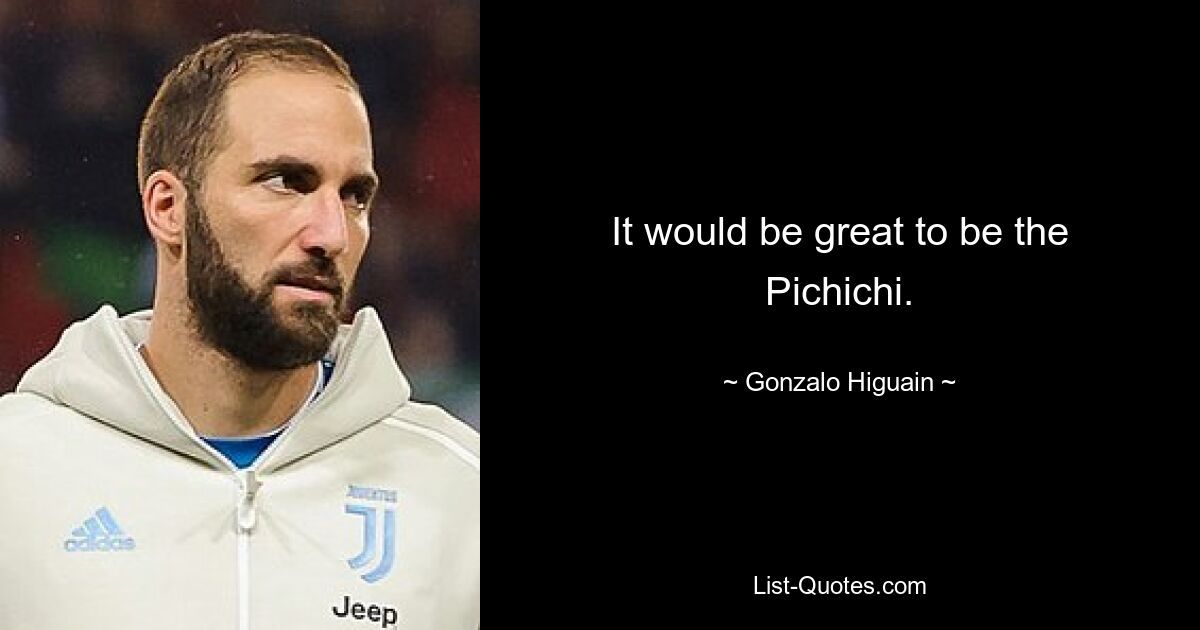 It would be great to be the Pichichi. — © Gonzalo Higuain