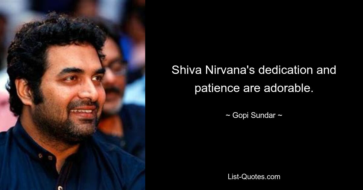 Shiva Nirvana's dedication and patience are adorable. — © Gopi Sundar