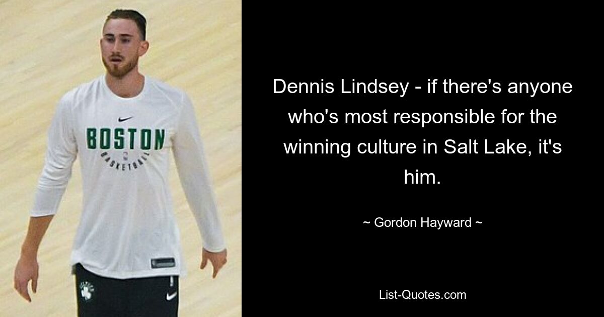 Dennis Lindsey – wenn es jemanden gibt, der am meisten für die Siegerkultur in Salt Lake verantwortlich ist, dann er. — © Gordon Hayward