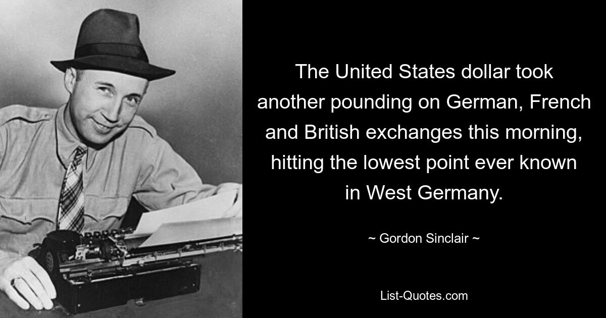 Der US-Dollar erlitt heute Morgen an den deutschen, französischen und britischen Börsen einen weiteren starken Einbruch und erreichte den tiefsten Stand aller Zeiten in Westdeutschland. — © Gordon Sinclair 