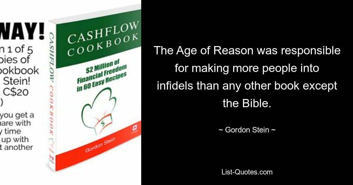 The Age of Reason was responsible for making more people into infidels than any other book except the Bible. — © Gordon Stein