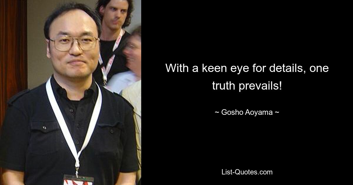 With a keen eye for details, one truth prevails! — © Gosho Aoyama