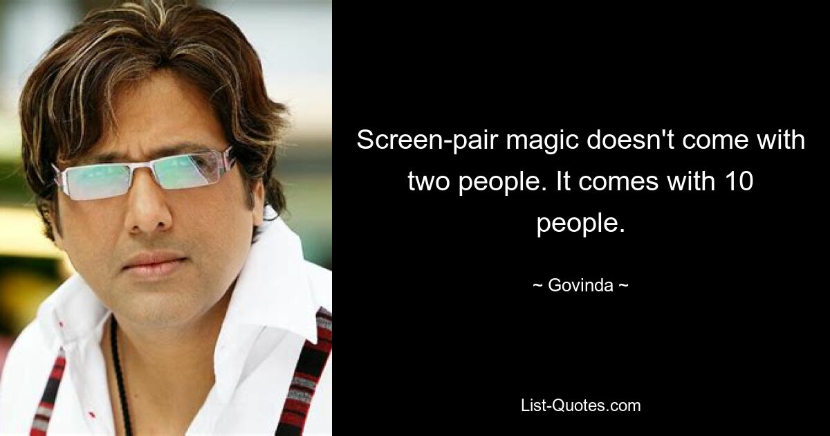 Screen-pair magic doesn't come with two people. It comes with 10 people. — © Govinda