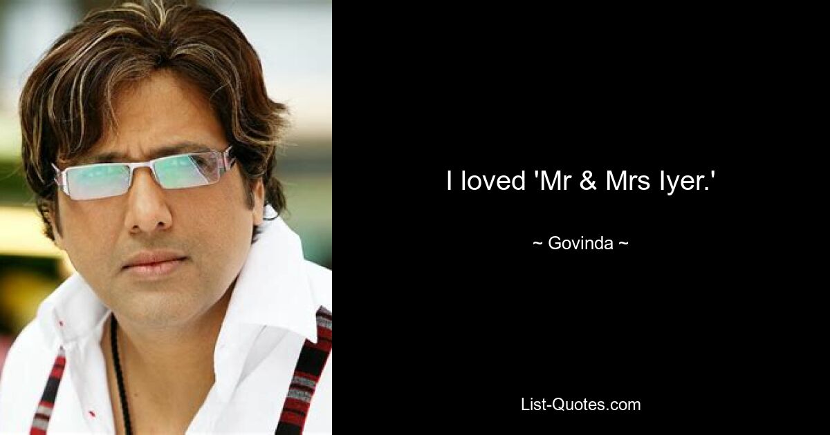 I loved 'Mr & Mrs Iyer.' — © Govinda