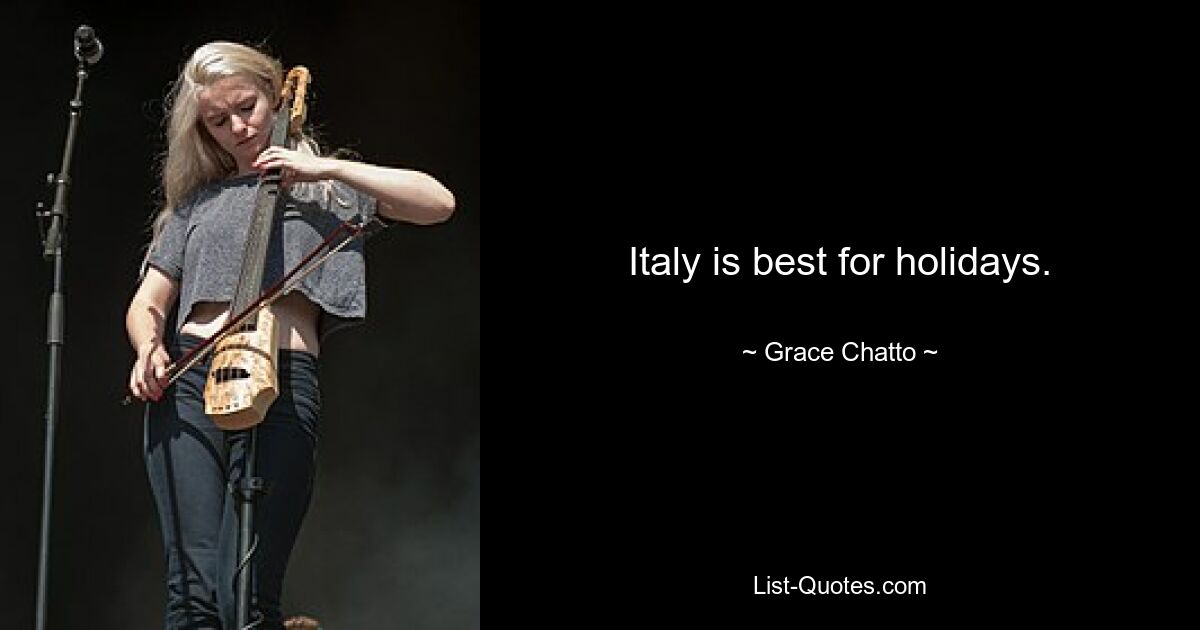 Italy is best for holidays. — © Grace Chatto