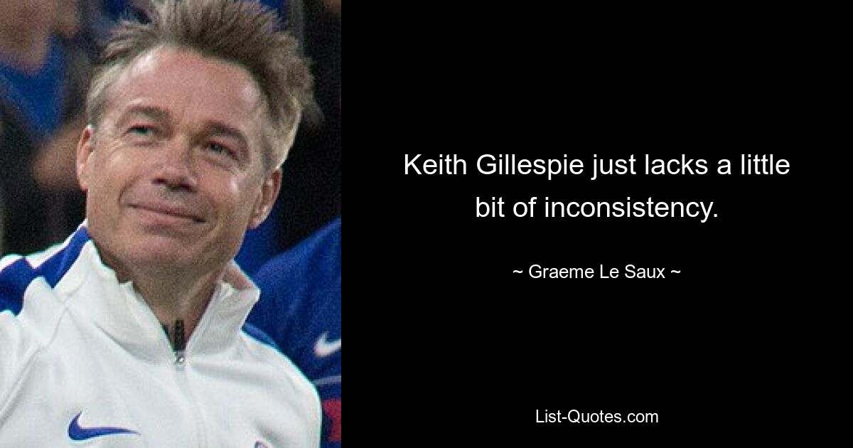 Keith Gillespie just lacks a little bit of inconsistency. — © Graeme Le Saux