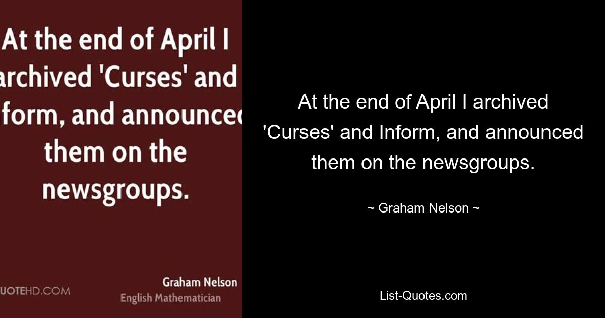 At the end of April I archived 'Curses' and Inform, and announced them on the newsgroups. — © Graham Nelson