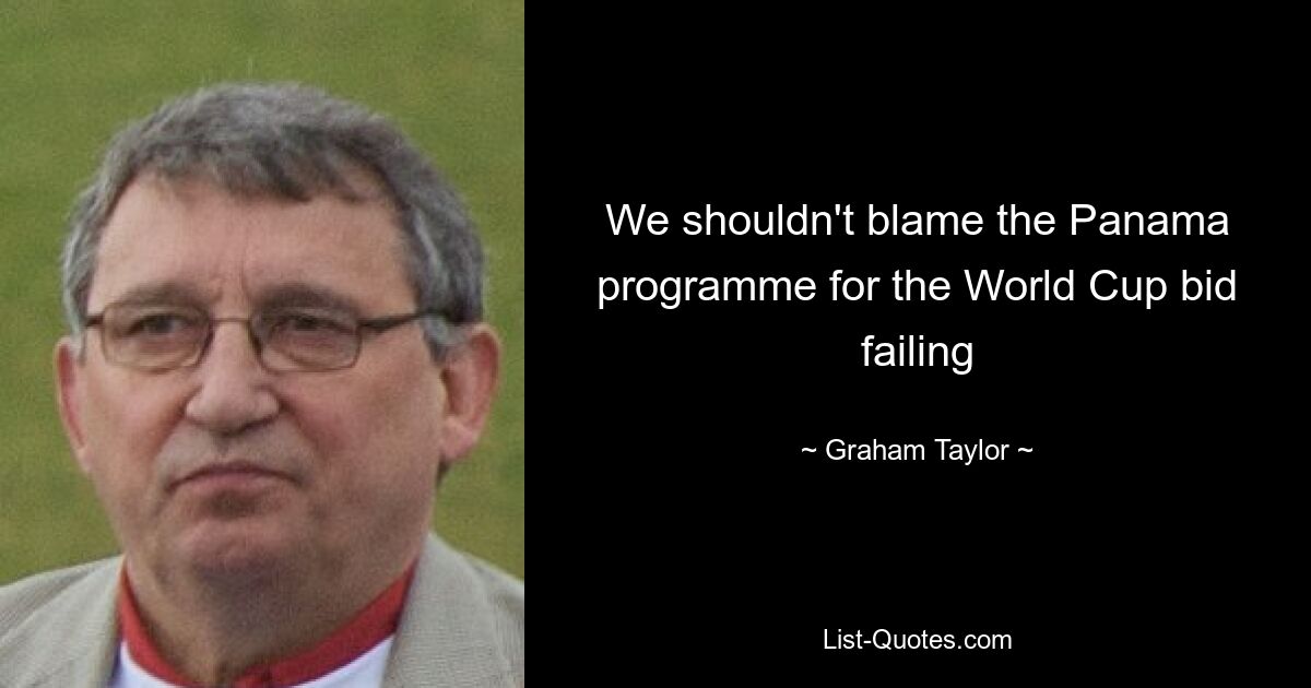 We shouldn't blame the Panama programme for the World Cup bid failing — © Graham Taylor