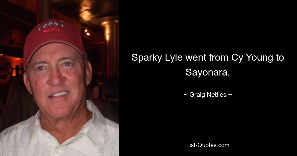 Sparky Lyle went from Cy Young to Sayonara. — © Graig Nettles