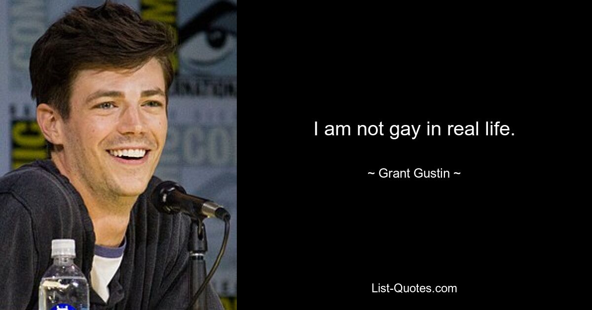 I am not gay in real life. — © Grant Gustin