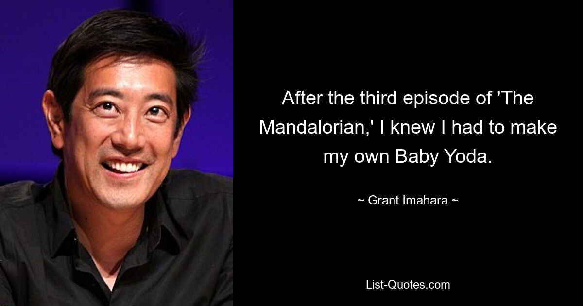 After the third episode of 'The Mandalorian,' I knew I had to make my own Baby Yoda. — © Grant Imahara