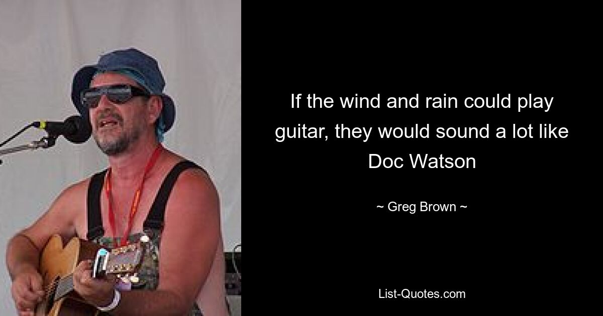 If the wind and rain could play guitar, they would sound a lot like Doc Watson — © Greg Brown