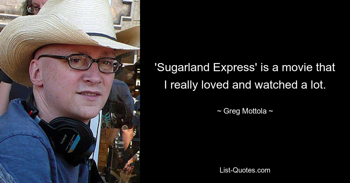 'Sugarland Express' is a movie that I really loved and watched a lot. — © Greg Mottola