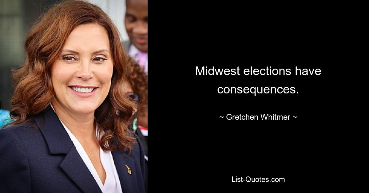 Midwest elections have consequences. — © Gretchen Whitmer