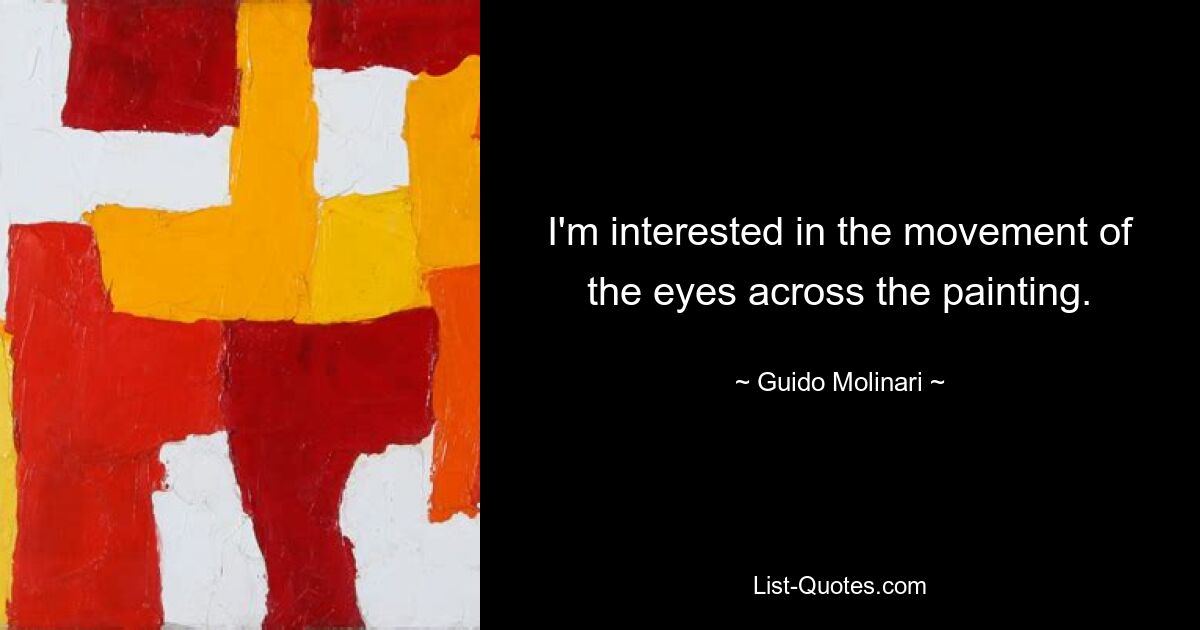 I'm interested in the movement of the eyes across the painting. — © Guido Molinari